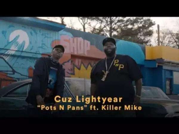 Video: Cuz Lightyear Ft. Killer Mike - Pots N Pans